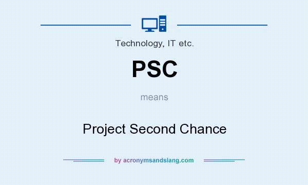 What does PSC mean? It stands for Project Second Chance
