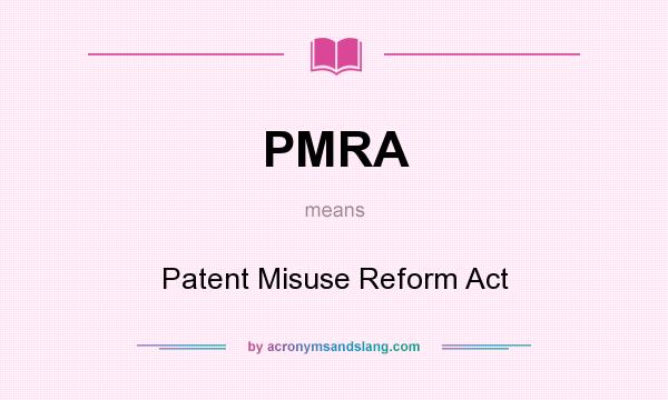 What does PMRA mean? It stands for Patent Misuse Reform Act