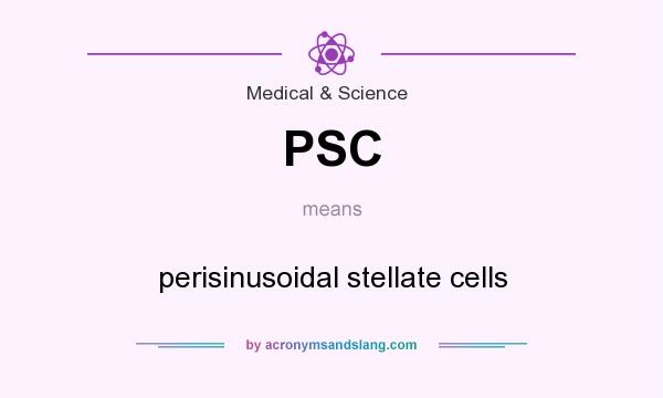 What does PSC mean? It stands for perisinusoidal stellate cells