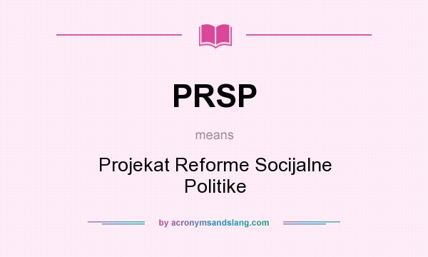 What does PRSP mean? It stands for Projekat Reforme Socijalne Politike