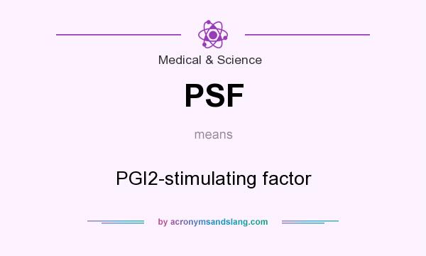 What does PSF mean? It stands for PGI2-stimulating factor
