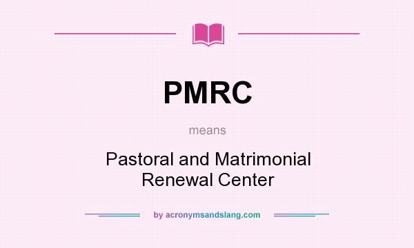 What does PMRC mean? It stands for Pastoral and Matrimonial Renewal Center