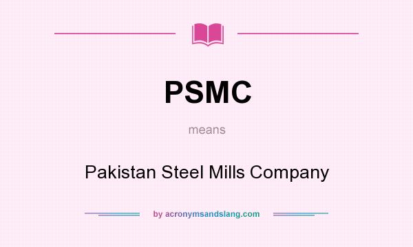 What does PSMC mean? It stands for Pakistan Steel Mills Company