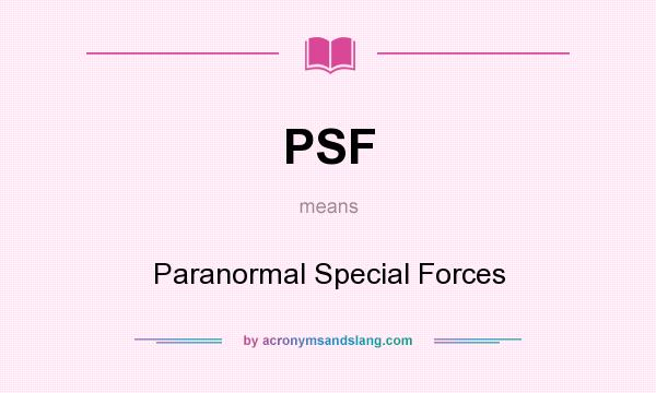 What does PSF mean? It stands for Paranormal Special Forces