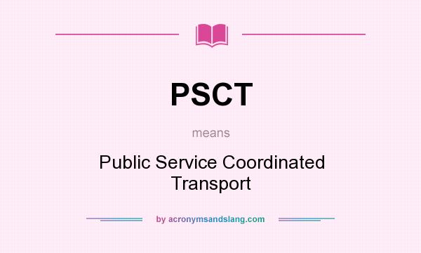 What does PSCT mean? It stands for Public Service Coordinated Transport