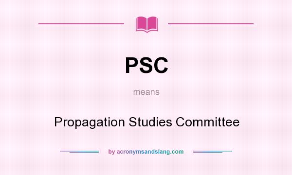 What does PSC mean? It stands for Propagation Studies Committee