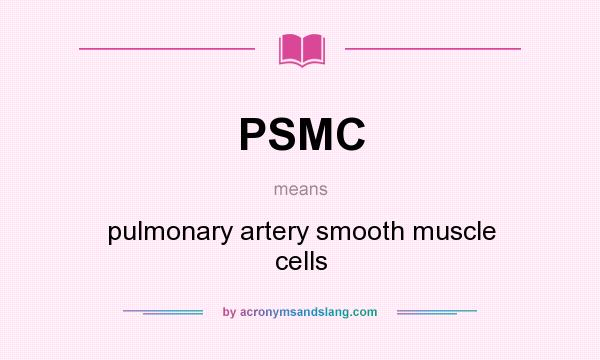 What does PSMC mean? It stands for pulmonary artery smooth muscle cells