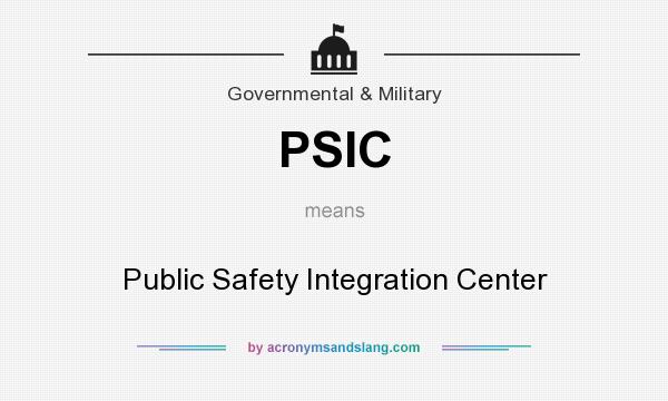 What does PSIC mean? It stands for Public Safety Integration Center