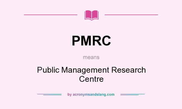 What does PMRC mean? It stands for Public Management Research Centre