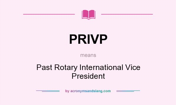 What does PRIVP mean? It stands for Past Rotary International Vice President