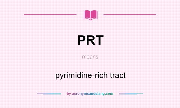 What does PRT mean? It stands for pyrimidine-rich tract