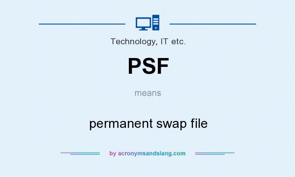 What does PSF mean? It stands for permanent swap file