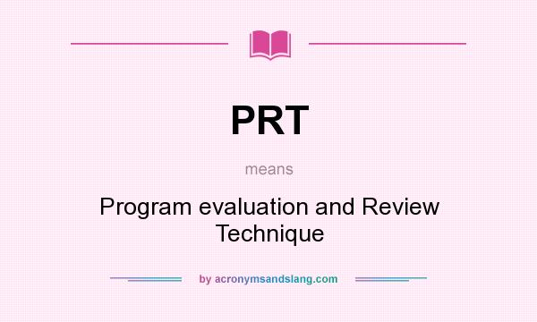 What does PRT mean? It stands for Program evaluation and Review Technique