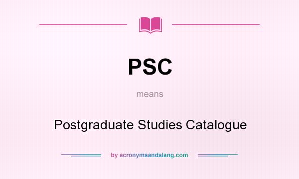 What does PSC mean? It stands for Postgraduate Studies Catalogue