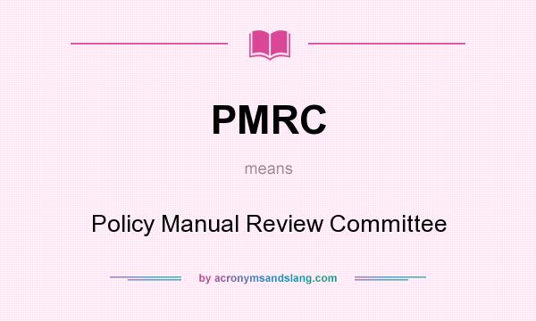 What does PMRC mean? It stands for Policy Manual Review Committee