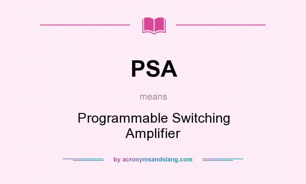 What does PSA mean? It stands for Programmable Switching Amplifier