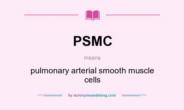 What does PSMC mean? It stands for pulmonary arterial smooth muscle cells