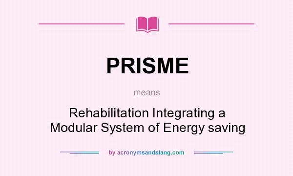 What does PRISME mean? It stands for Rehabilitation Integrating a Modular System of Energy saving