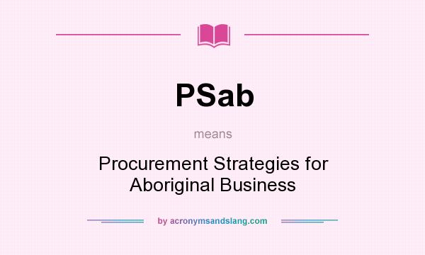 What does PSab mean? It stands for Procurement Strategies for Aboriginal Business