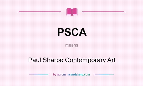 What does PSCA mean? It stands for Paul Sharpe Contemporary Art