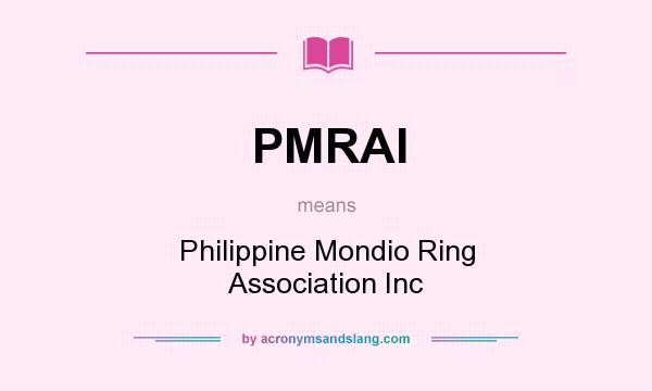 What does PMRAI mean? It stands for Philippine Mondio Ring Association Inc