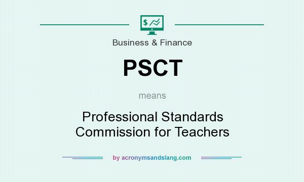 What does PSCT mean? It stands for Professional Standards Commission for Teachers