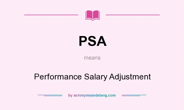 What does PSA mean? It stands for Performance Salary Adjustment