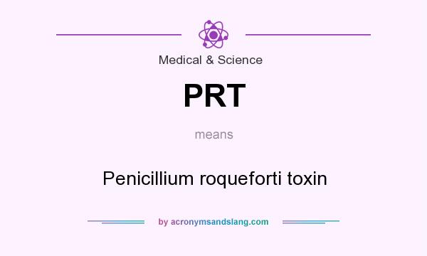 What does PRT mean? It stands for Penicillium roqueforti toxin