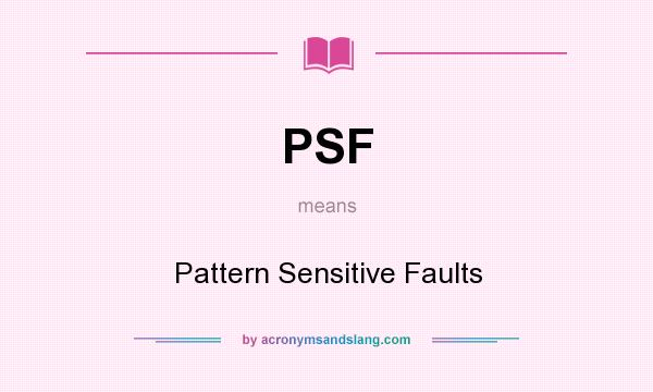What does PSF mean? It stands for Pattern Sensitive Faults