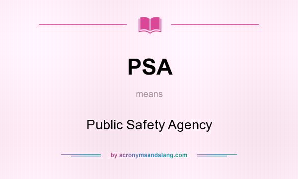 What does PSA mean? It stands for Public Safety Agency