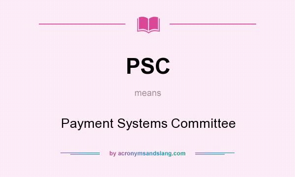 What does PSC mean? It stands for Payment Systems Committee