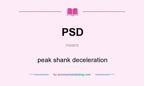 What does PSD mean? It stands for peak shank deceleration
