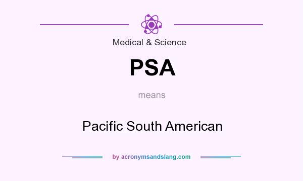 What does PSA mean? It stands for Pacific South American