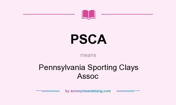 What does PSCA mean? It stands for Pennsylvania Sporting Clays Assoc