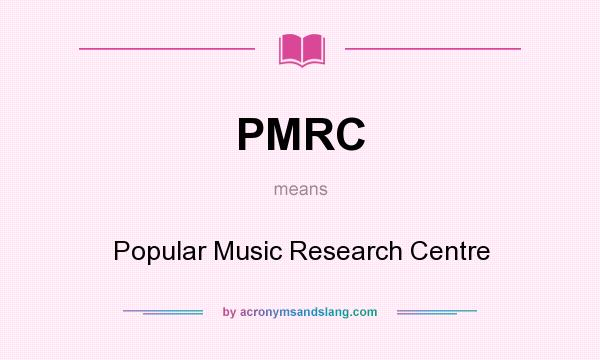 What does PMRC mean? It stands for Popular Music Research Centre