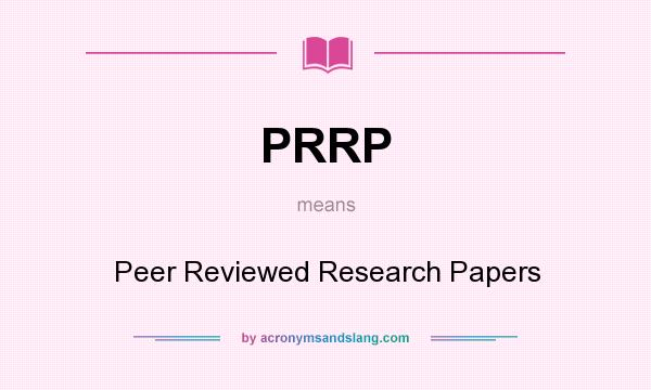 What does PRRP mean? It stands for Peer Reviewed Research Papers