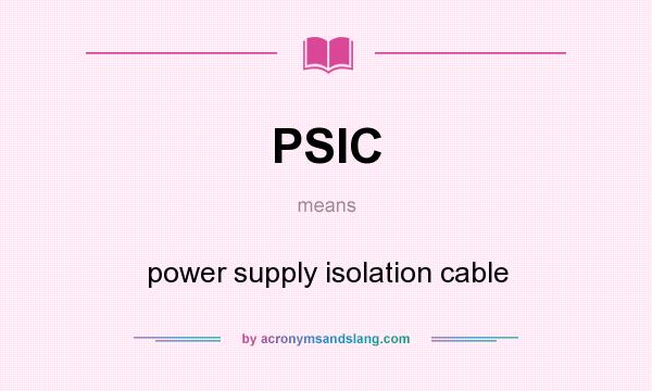 What does PSIC mean? It stands for power supply isolation cable