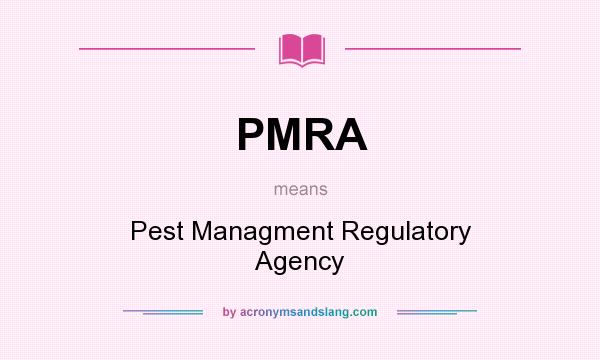 What does PMRA mean? It stands for Pest Managment Regulatory Agency