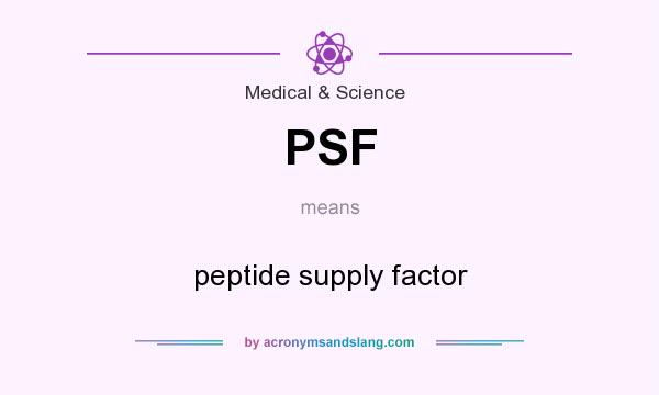 What does PSF mean? It stands for peptide supply factor