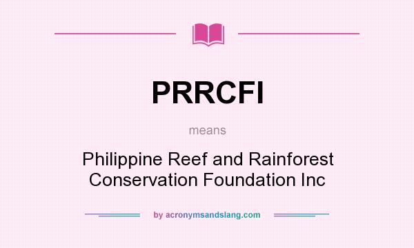 What does PRRCFI mean? It stands for Philippine Reef and Rainforest Conservation Foundation Inc