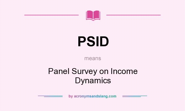 What does PSID mean? It stands for Panel Survey on Income Dynamics
