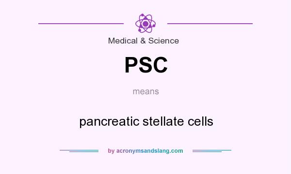What does PSC mean? It stands for pancreatic stellate cells