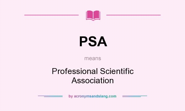What does PSA mean? It stands for Professional Scientific Association