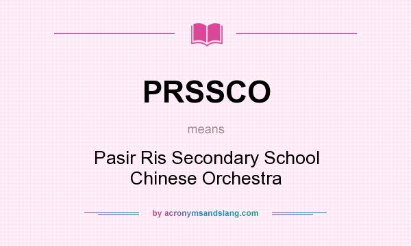 What does PRSSCO mean? It stands for Pasir Ris Secondary School Chinese Orchestra