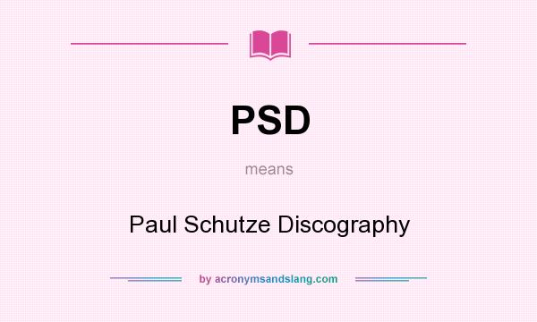 What does PSD mean? It stands for Paul Schutze Discography