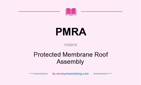 What does PMRA mean? It stands for Protected Membrane Roof Assembly