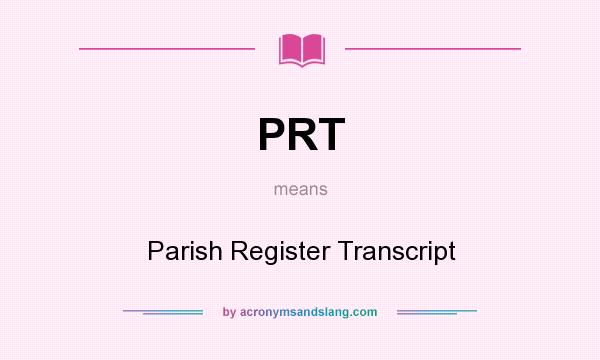 What does PRT mean? It stands for Parish Register Transcript