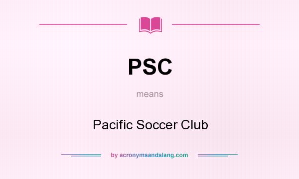 What does PSC mean? It stands for Pacific Soccer Club