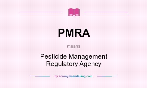 What does PMRA mean? It stands for Pesticide Management Regulatory Agency