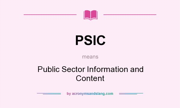 What does PSIC mean? It stands for Public Sector Information and Content